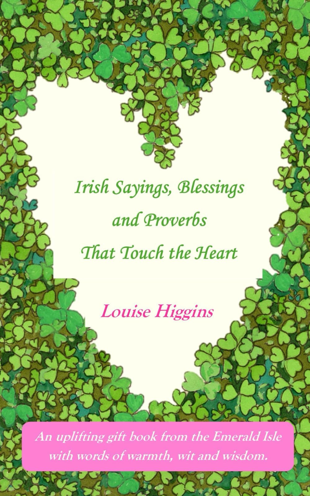 Irish Sayings, Blessings and Proverbs That Touch the Heart: An uplifting gift book from the Emerald Isle with words of warmth, wit and wisdom