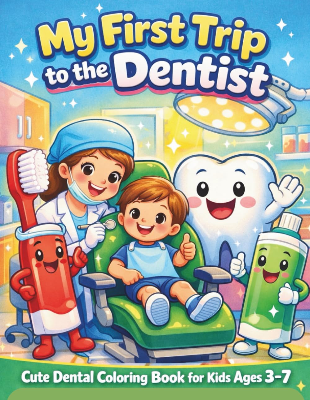 My First Trip to the Dentist Coloring Book: A Fun & Educational Coloring Book About Brushing Teeth, Dentist Visits & Healthy Smiles