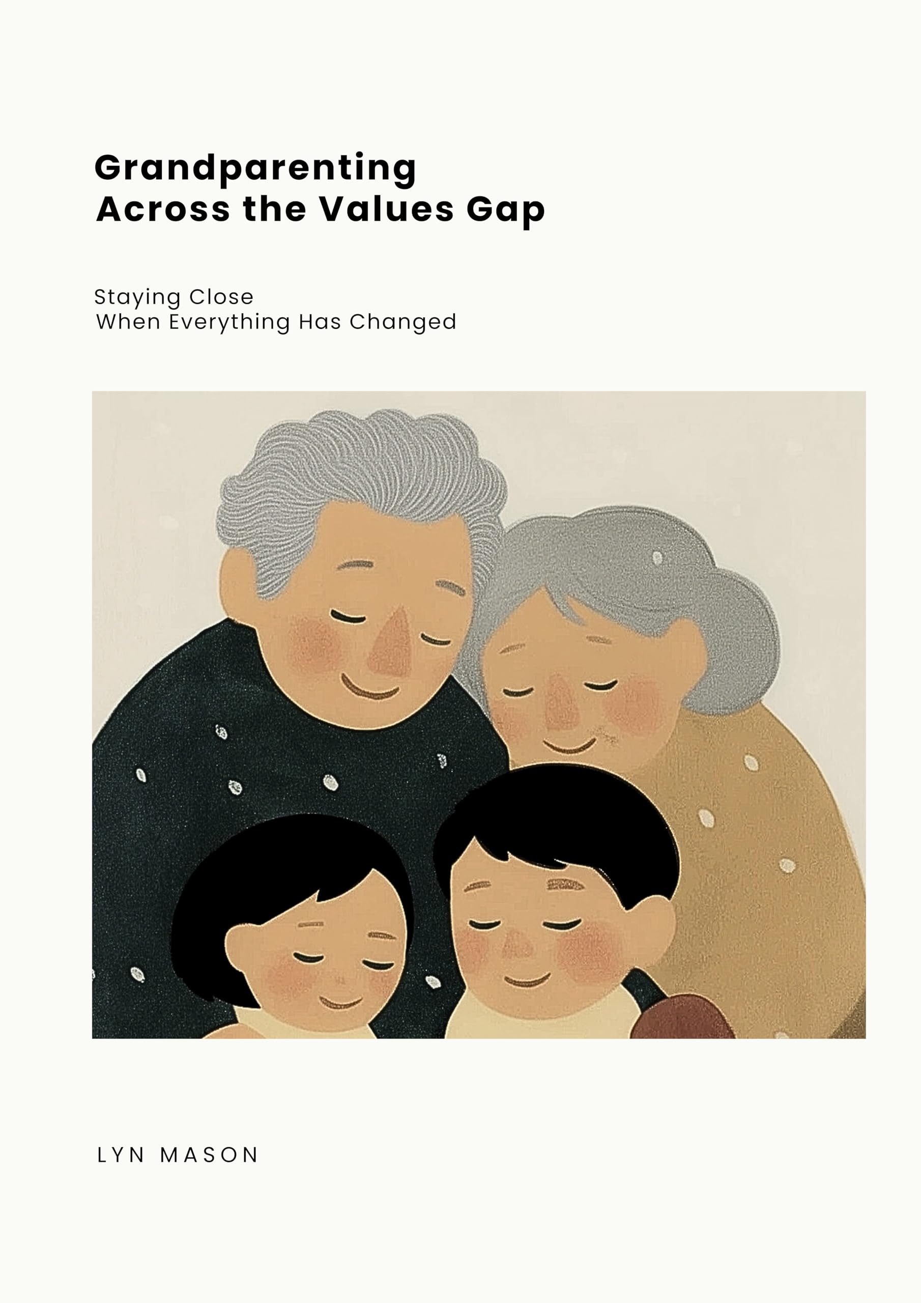 Grandparenting Across the Values Gap: Staying Close When Everything Has Changed