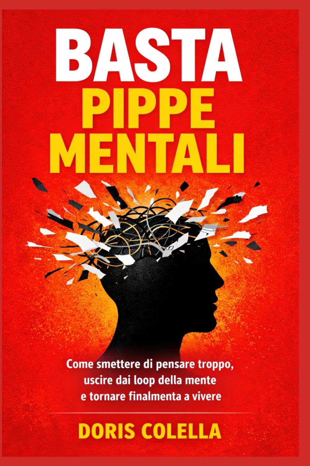 Basta pippe mentali: Come smettere di pensare troppo, uscire dai loop della mente, bloccare l’overthinking e vivere con una mente più libera