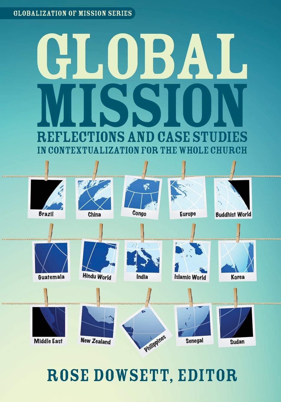 Global Mission*: Reflections and Case Studies in Local Theology for the Whole Church (Globalization of Mission)