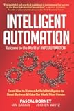 INTELLIGENT AUTOMATION: Learn how to harness Artificial Intelligence to boost business & make our world more human