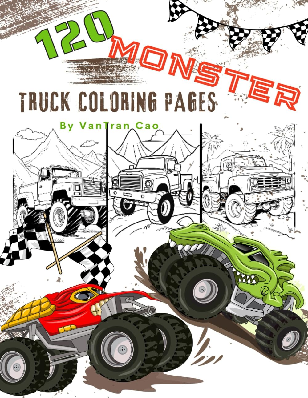 The Ultimate 120 Monster Truck Coloring Pages Collection: Bold & Easy: BIG Collection of Awesome, Supercharged, & Extreme Vehicle Pages for Boys, ... Children: The Perfect Gift for Truck Lovers