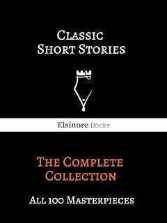 Classic Short Stories: 100 Timeless Masterpieces Anthology - Elsinore Books Kindle Collection
