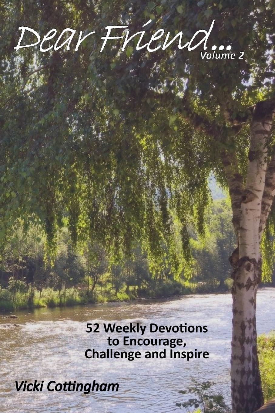 Dear Friend...(Volume 2): 52 Weekly Devotions to Encourage, Challenge and Inspire