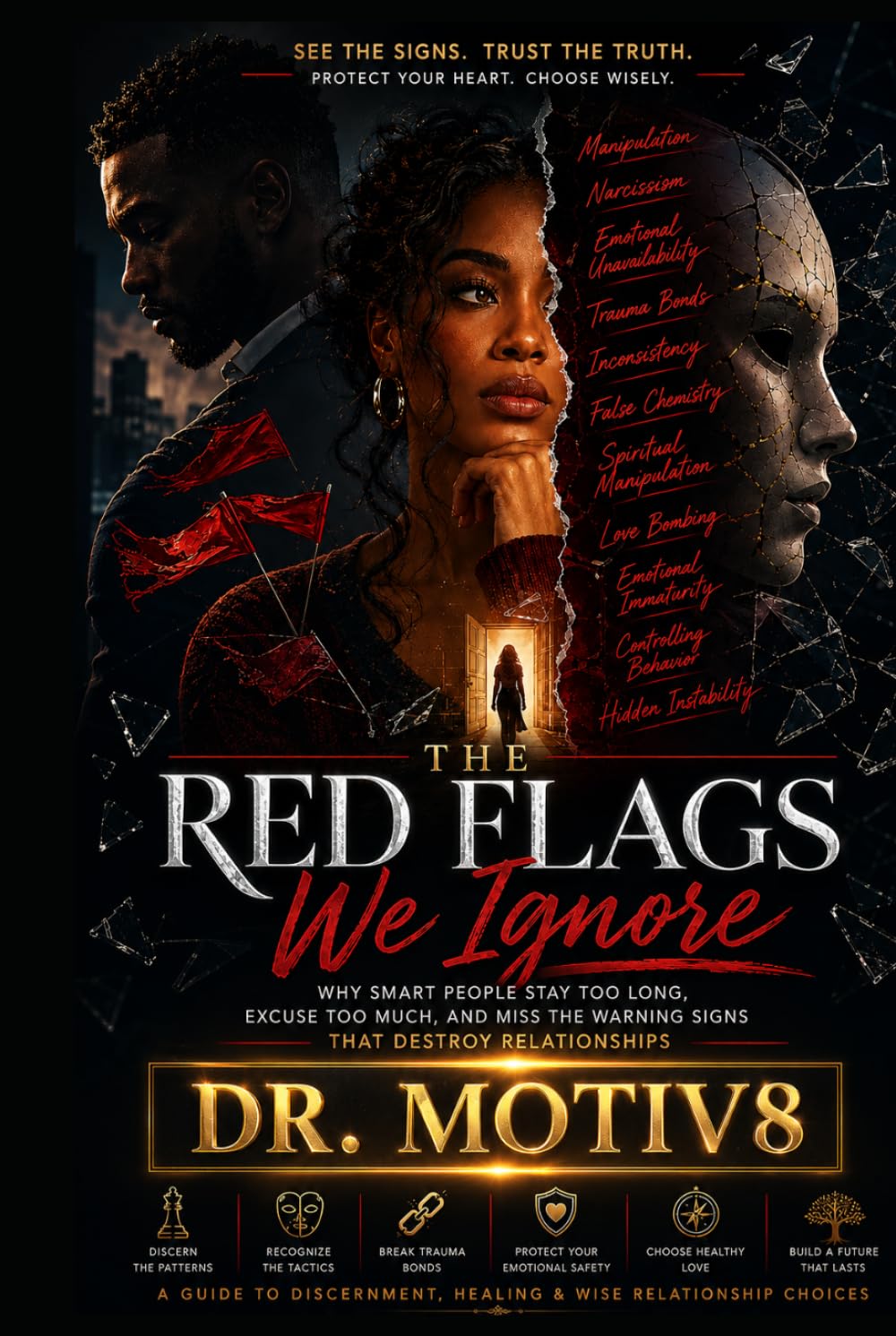 The Red Flags We Ignore: Why Smart People Stay Too Long, Excuse Too Much, and Miss the Warning Signs That Destroy Relationships