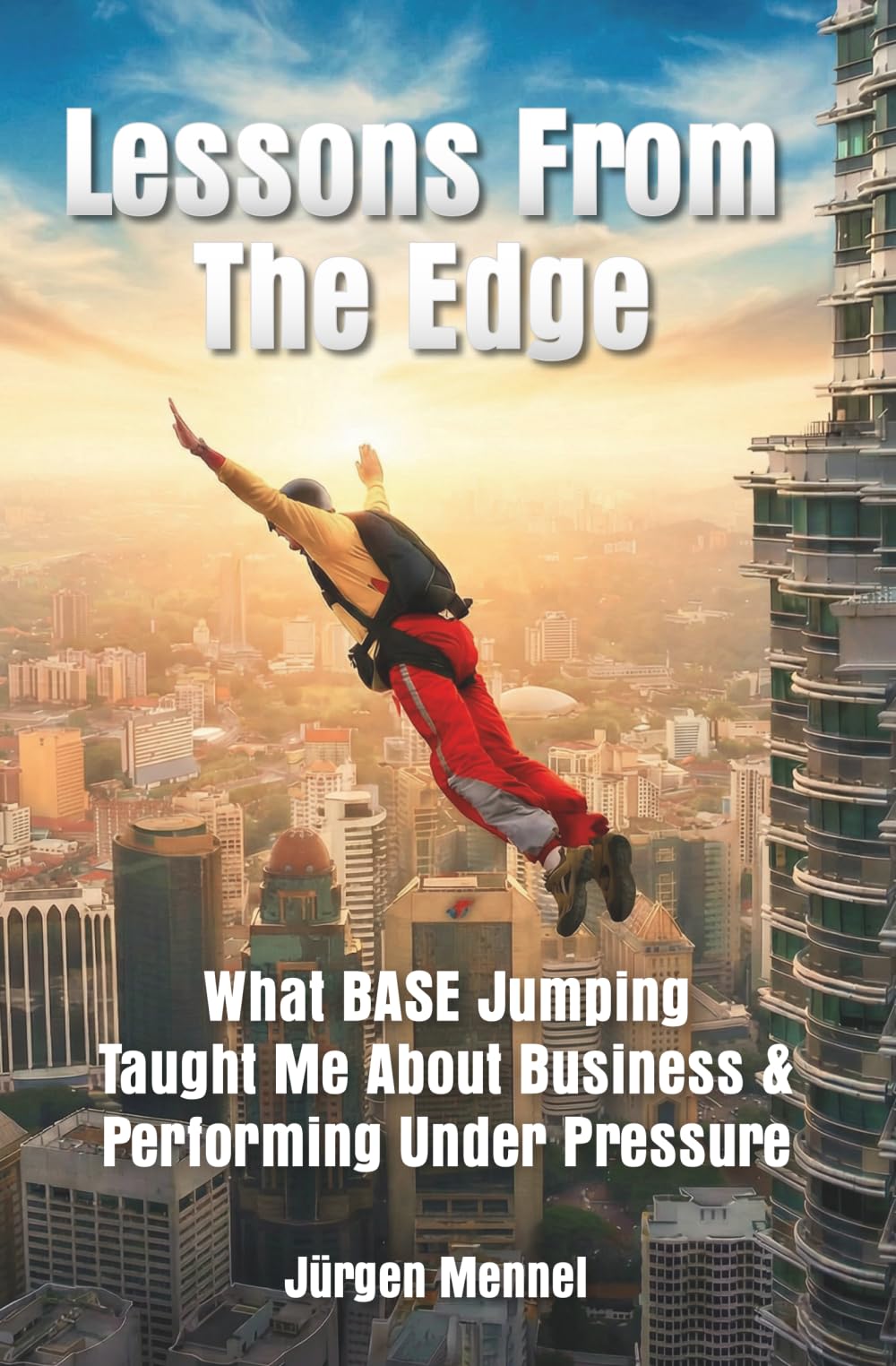 Lessons From The Edge: What BASE Jumping Taught Me About Business & Performing Under Pressure