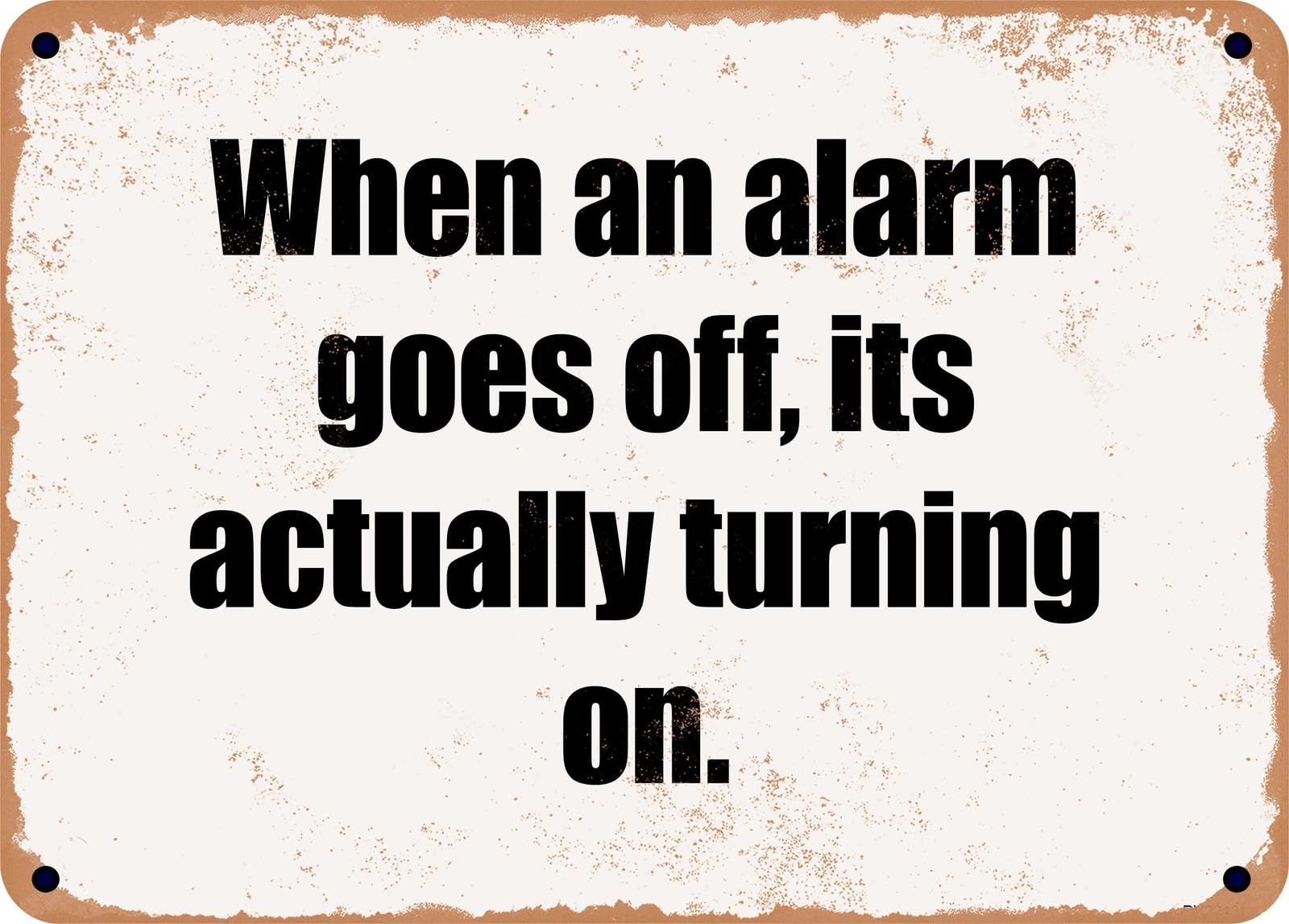 Miaomansenstore Metal Sign - When An Alarm Goes Off, Its Actually Turning On Home Decor