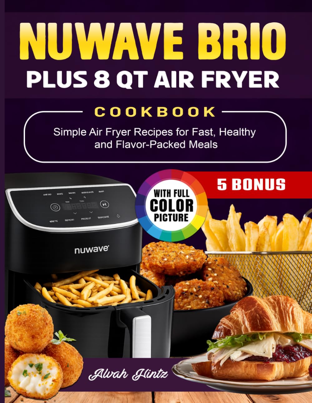 Nuwave Brio Plus 8 Qt Air Fryer Cookbook: Simple Air Fryer Recipes for Fast, Healthy and Flavor-Packed Meals
