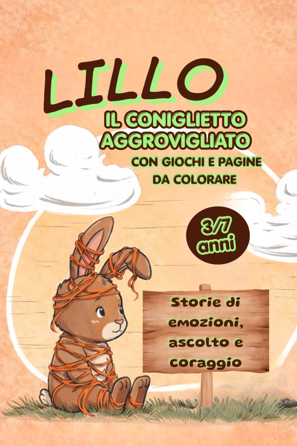 Lillo il coniglietto aggrovigliato: Storie di emozioni, ascolto e coraggio. Libro illustrato a colori per genitori e figli, con pagine da colorare e attività creative.