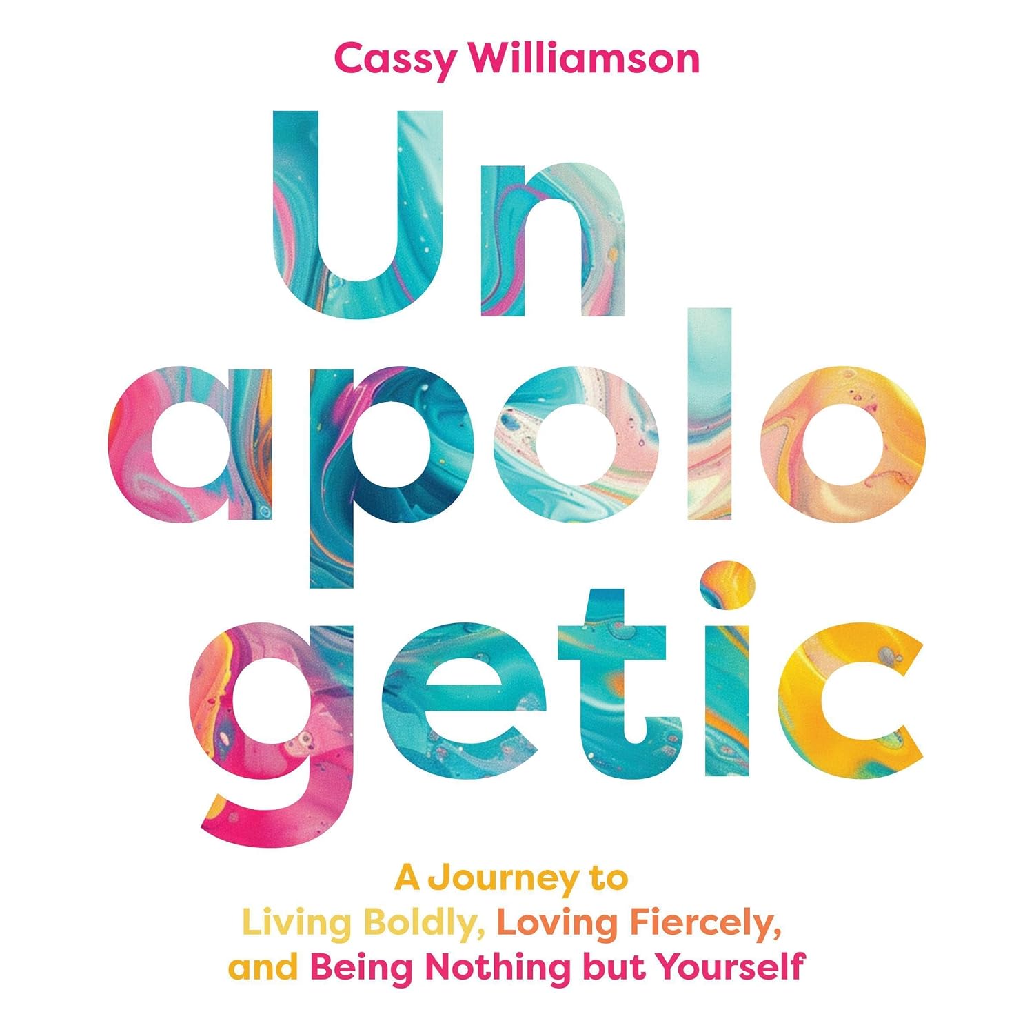 Unapologetic: A Journey to Living Boldly, Loving Fiercely, and Being Nothing but Yourself