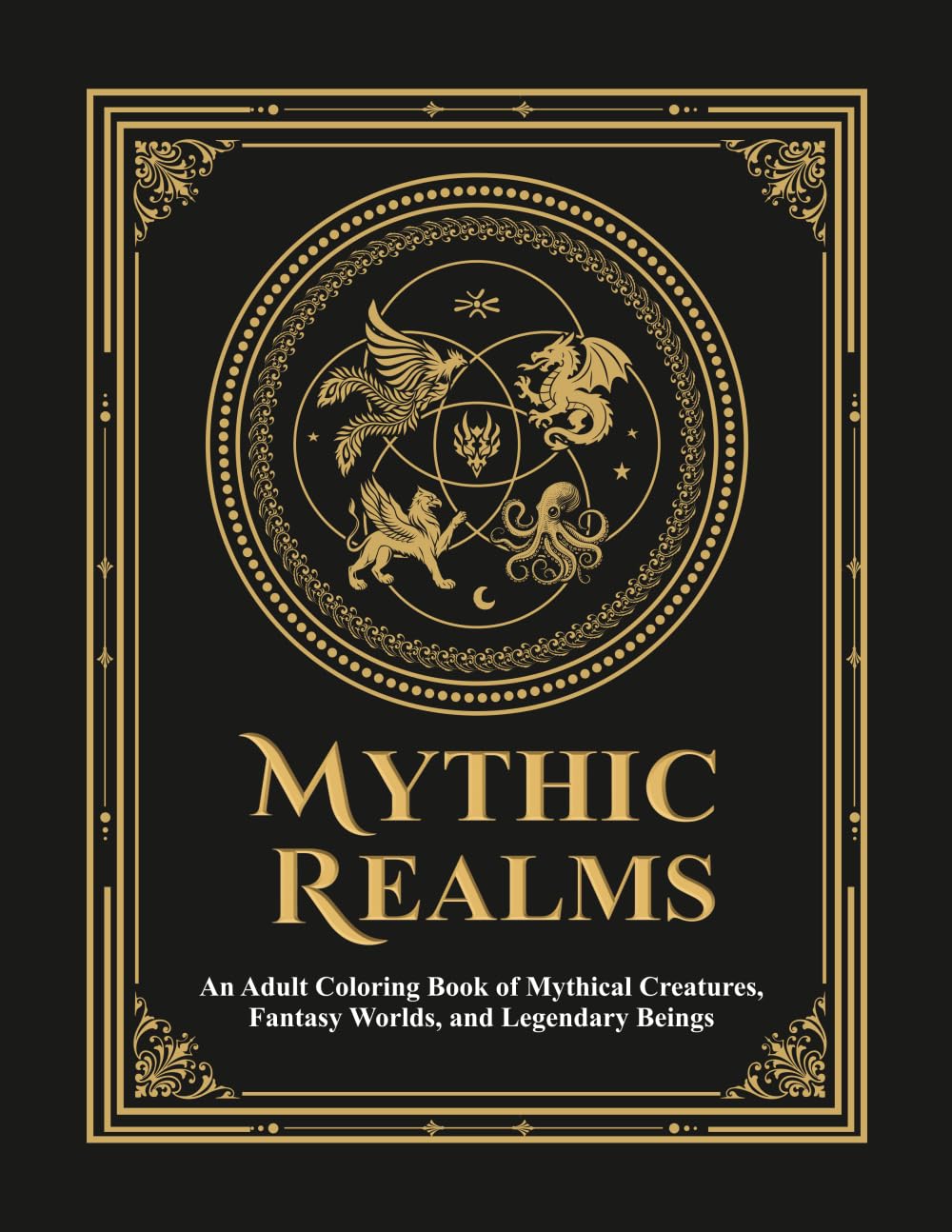 Mythic Realms: An Adult Coloring Book of Mythical Creatures, Fantasy Worlds, and Legendary Beings
