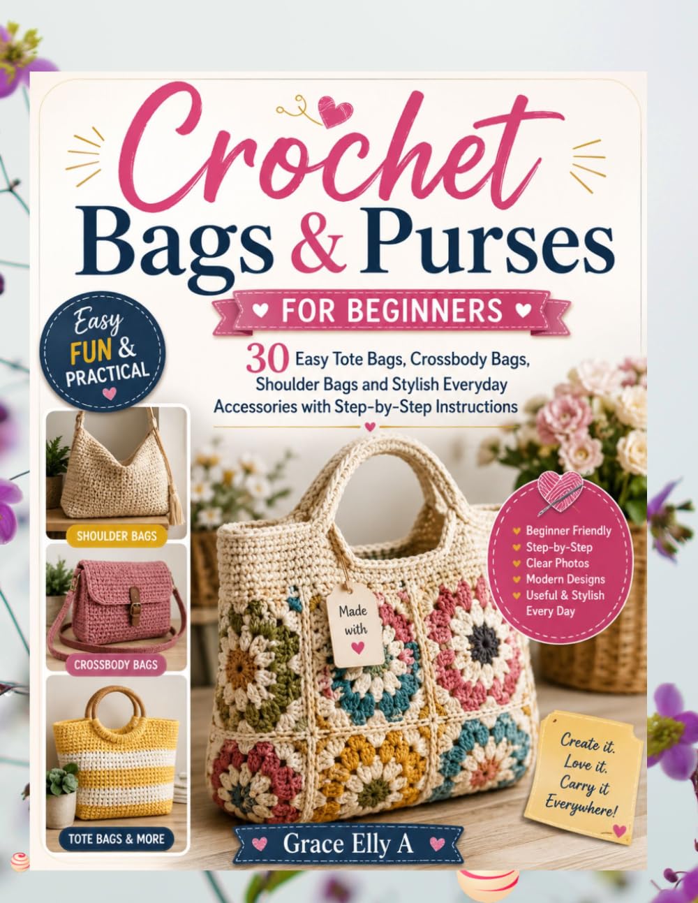Crochet Bags and Purses for Beginners: 30 Easy Tote Bags, Crossbody Bags, Shoulder Bags and Stylish Everyday Accessories with Step-by-Step Instructions (THE BEGINNER'S CROCHET COLLECTION SERIES)