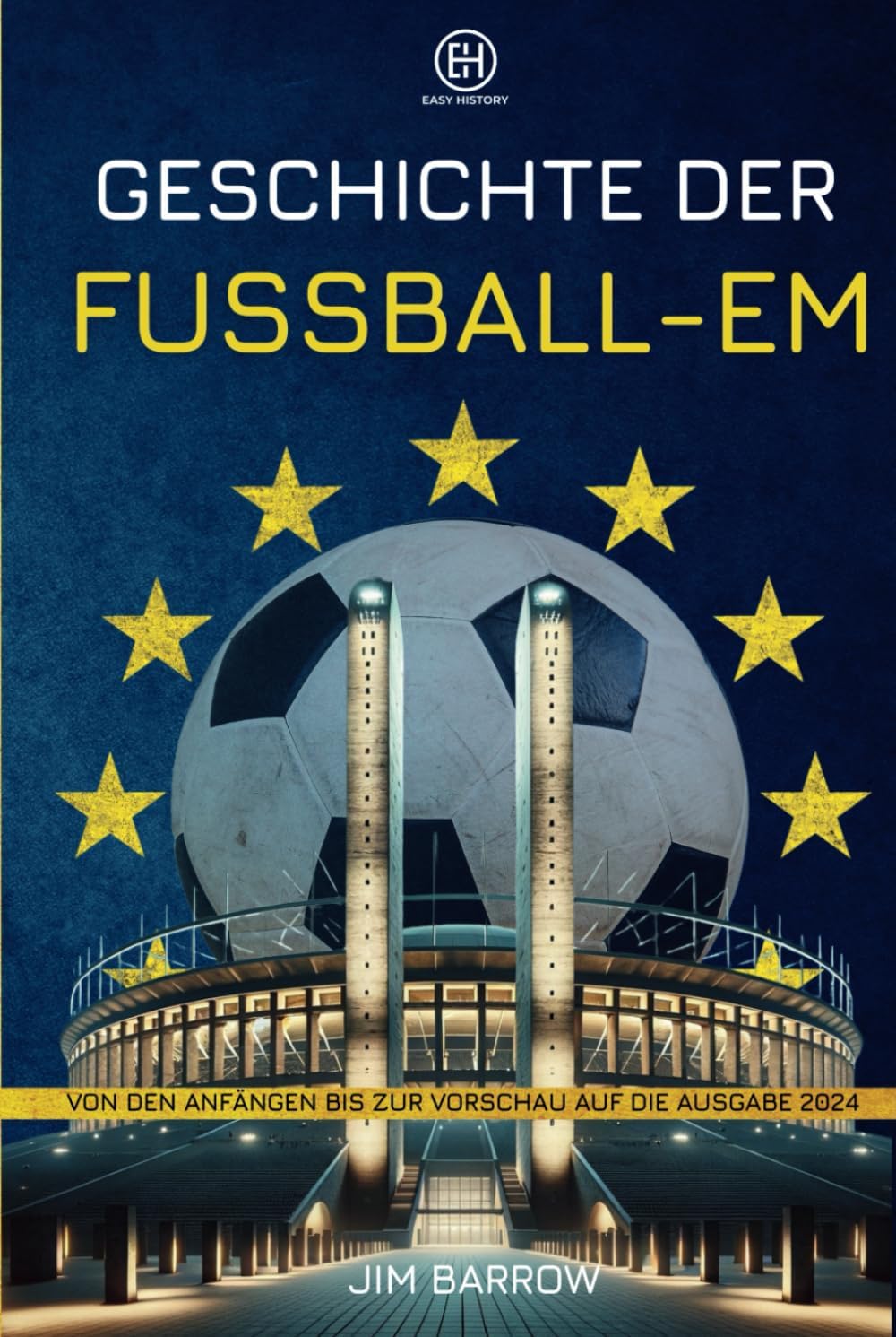 Geschichte der Fußball-EM: Von den Anfängen bis zur Vorschau auf die Ausgabe 2024 (Easy History Deutsch) (German Edition)