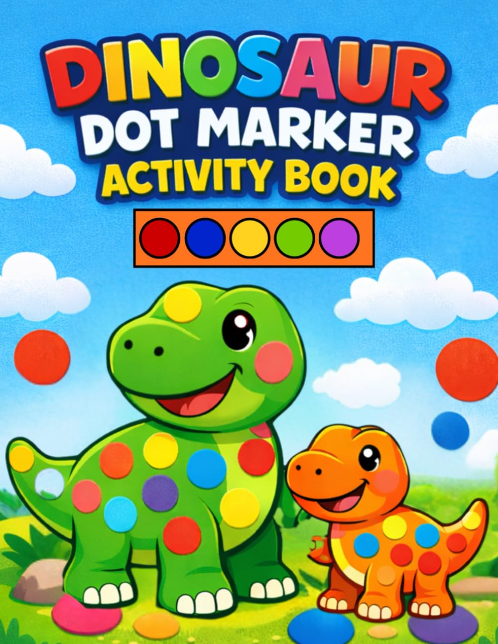 Dinosaur Dot Marker Activity Book: 50 Big Dot Dinosaurs – Fun and Easy Dot Marker Activities for Toddlers Ages 2-5