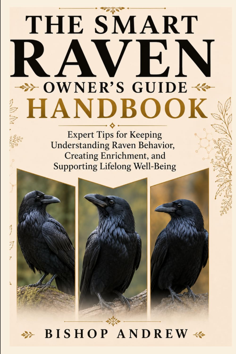The Smart Raven Owner’s Guide handbook: Expert Tips for Keeping Understanding Raven Behavior, Creating Enrichment, and Supporting Lifelong Well-Being