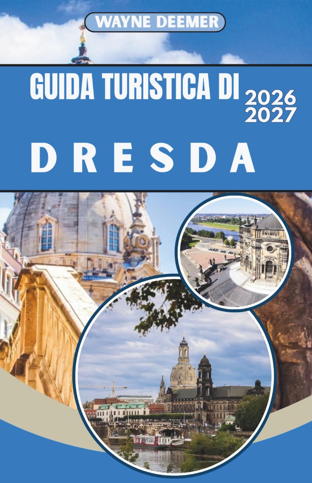 GUIDA TURISTICA DI DRESDA 2026-2027: Il centro storico barocco di Dresda, il Palazzo Zwinger e la Svizzera sassone: consigli da esperti, segreti ... per esplorare la città in tutta sicurezza.