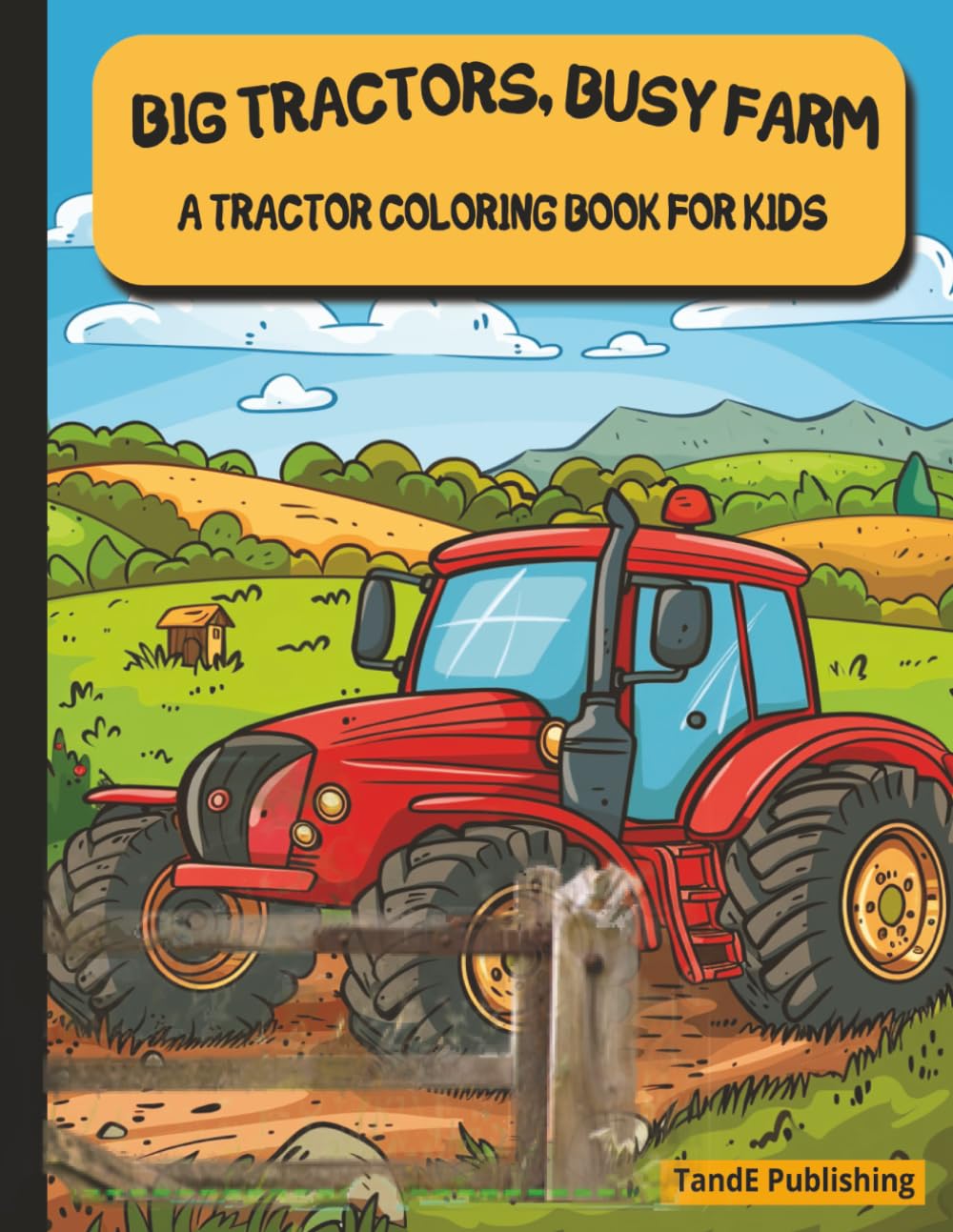 BIG TRACTORS, BUSY FARMS: A Tractor Coloring Book for Kids