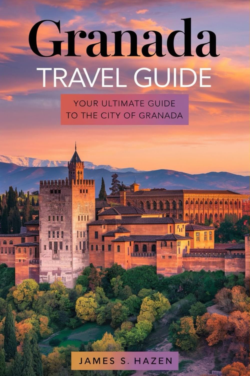 Granada travel guide: Your Ultimate Guide to the City of Granada