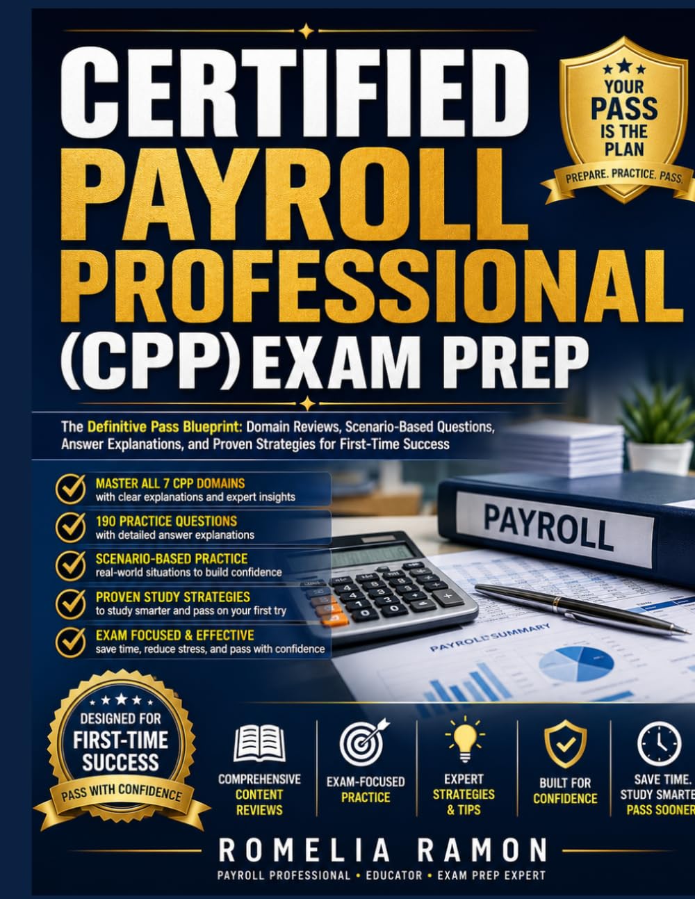 CERTIFIED PAYROLL PROFESSIONAL (CPP) EXAM PREP: The Definitive Pass Blueprint Domain Reviews, Scenario-Based Questions, Answer Explanations, and Proven Strategies for First-Time Success