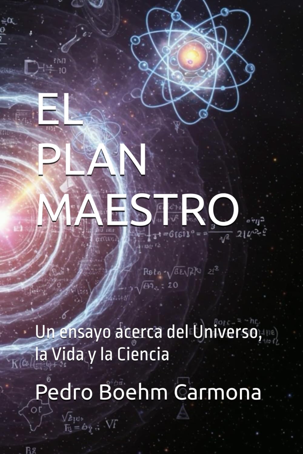 El Plan Maestro: Un ensayo acerca del Universo, la Vida y la Ciencia (The Master PLan - an essay about the Universe, Life and Cience)