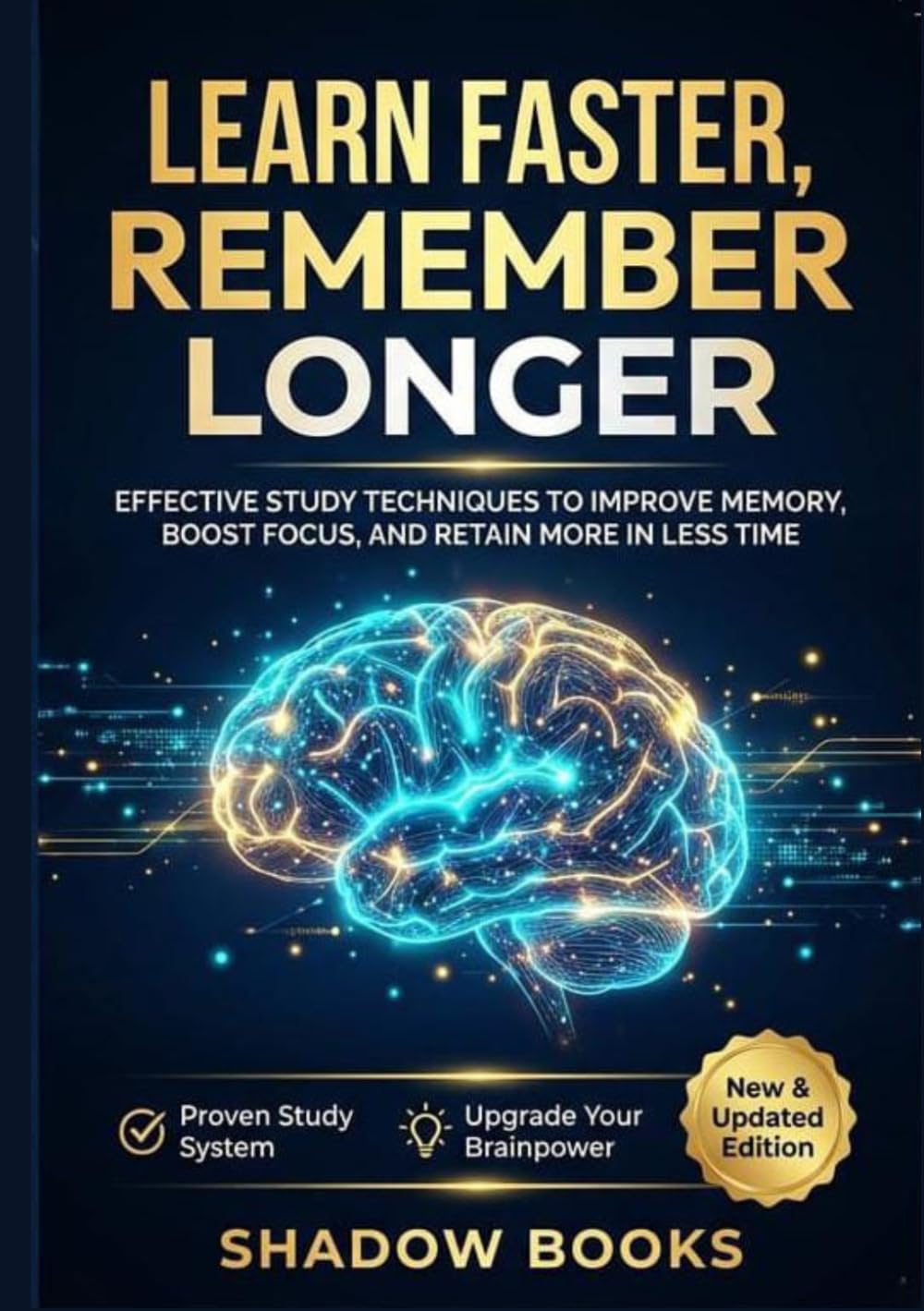 Learn Faster, Remember Longer: Effective Study Techniques to Improve Memory, Boost Focus, and Retain More in Less Time