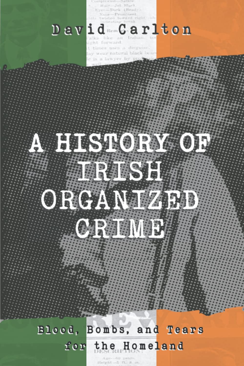 A History of Irish Organized Crime: Blood, Bombs, and Tears for the Homeland