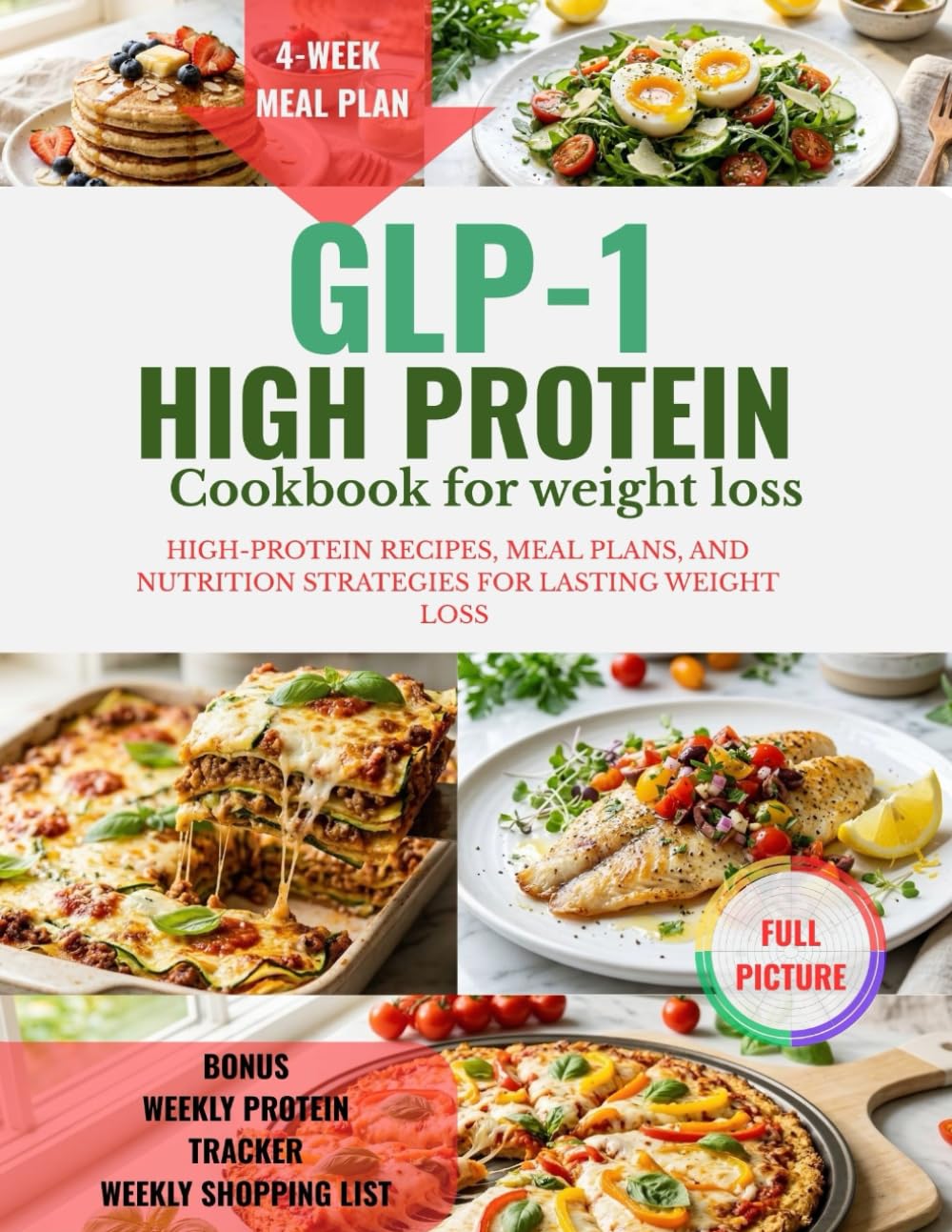 GLP-1 HIGH PROTEIN COOKBOOK FOR WEIGHT LOSS: High-Protein Recipes, Meal Plans, And Nutrition Strategies For Lasting Weight Loss | Full Color Edition (Simplified High Protein Meals)