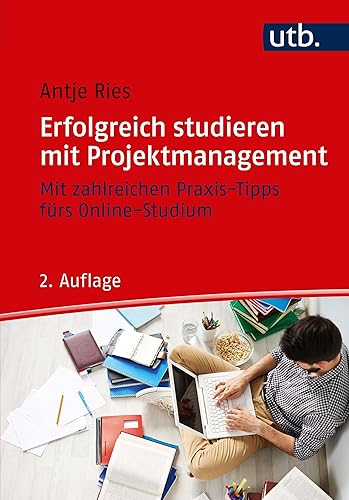 Erfolgreich studieren mit Projektmanagement: Mit zahlreichen Praxis-Tipps fürs Online-Studium