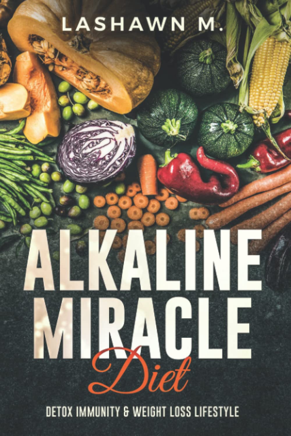 The Alkaline Miracle Diet: Detox Immunity and Weight Loss Lifestyle