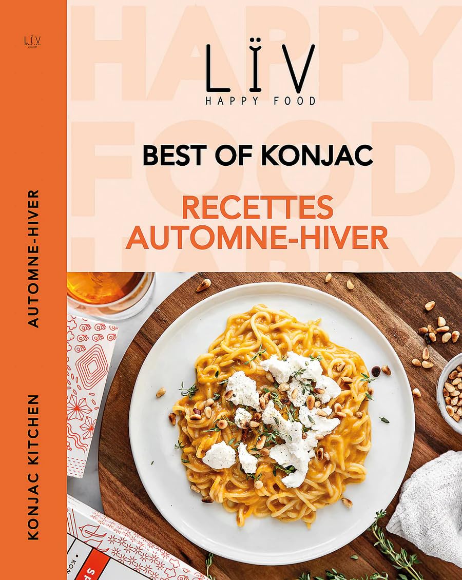 LïV Happy Food - Księga przepisów na jesień zimę - Przepisy na bazie makaronu Konjac lub ryżu Konjac - 37 bardzo prostych, szybkich, pysznych i niskokalorycznych przepisów