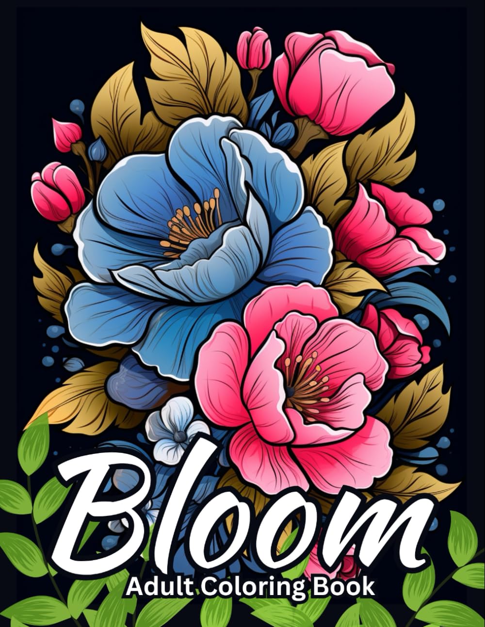 Bloom Adult Coloring Book: Beautiful Relaxing Flower Coloring Book for Adults and Teens | Mindfulness and Relaxing Coloring Book to Calm your Mind, Relaxation and Stress Relief