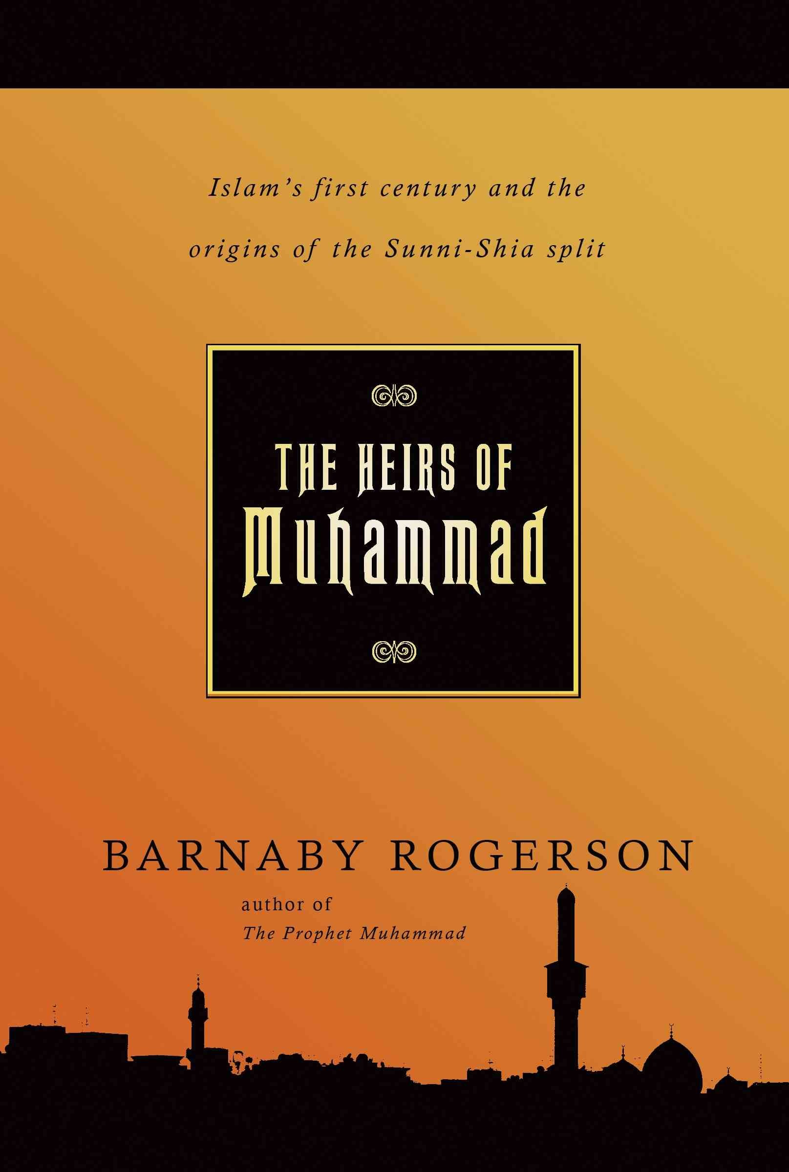 The Heirs Of Muhammadislams First Century And The Origins Sunni ...