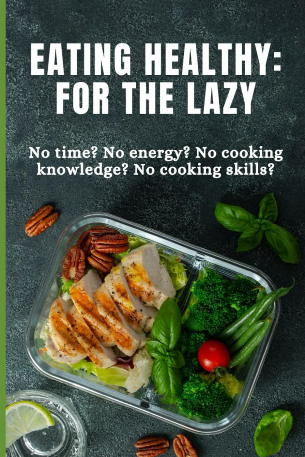 Independently Published Eating Healthy For The Lazy: Simple Meals For Busy People Who Hate Cooking