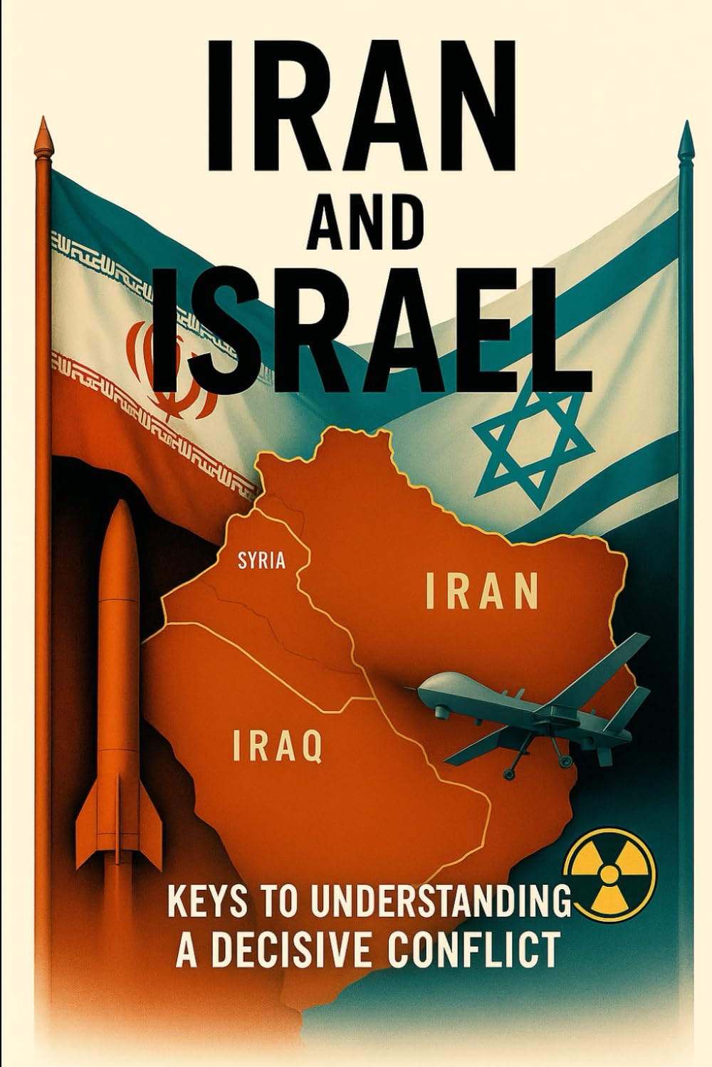 Iran and Israel: Keys to Understanding a Decisive Conflict