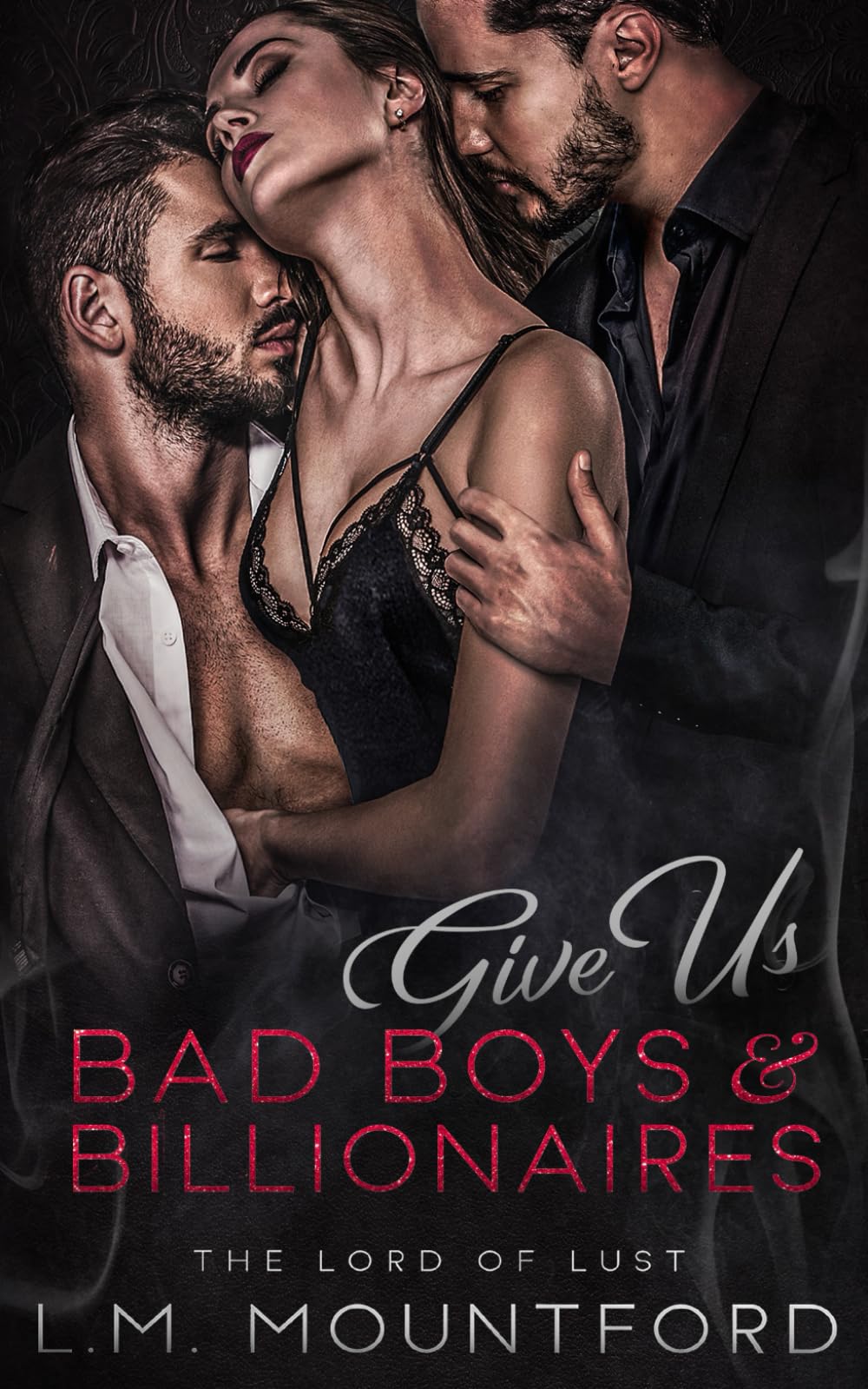 Give Us Bad Boys and Billionaires: A Dark and Steamy Romance Collection