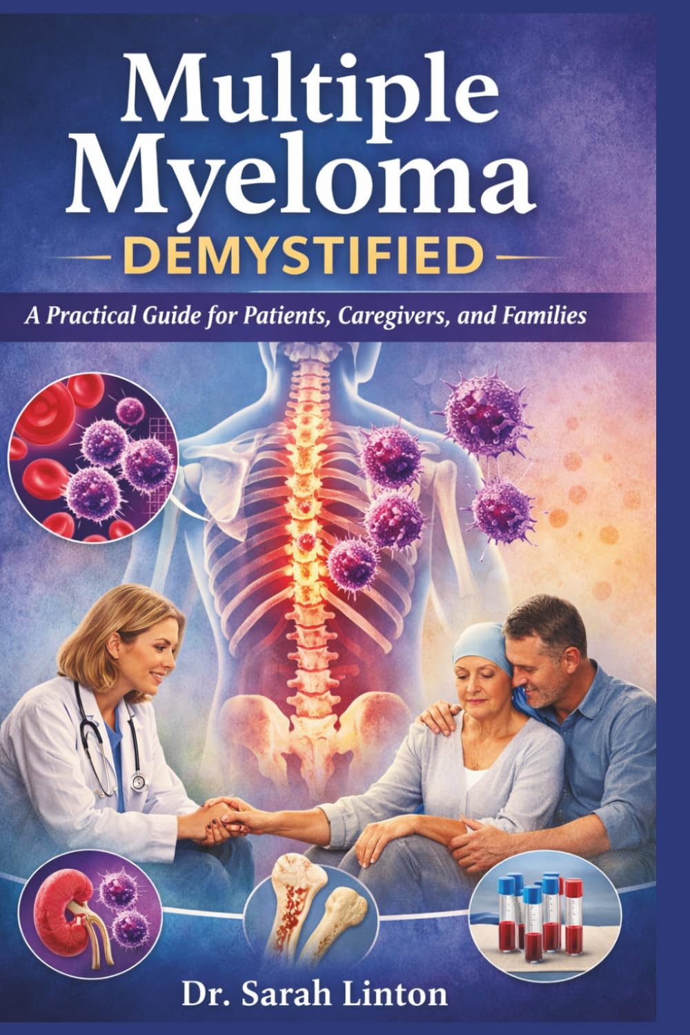 Multiple Myeloma Demystified: A Practical Guide for Patients, Caregivers, and Families