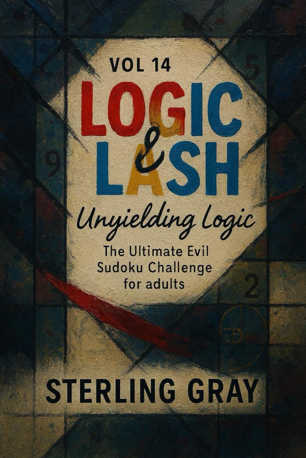 Logic & Lash Vol14: Unyielding Logic: The Ultimate Evil Sudoku Challenge for Adults