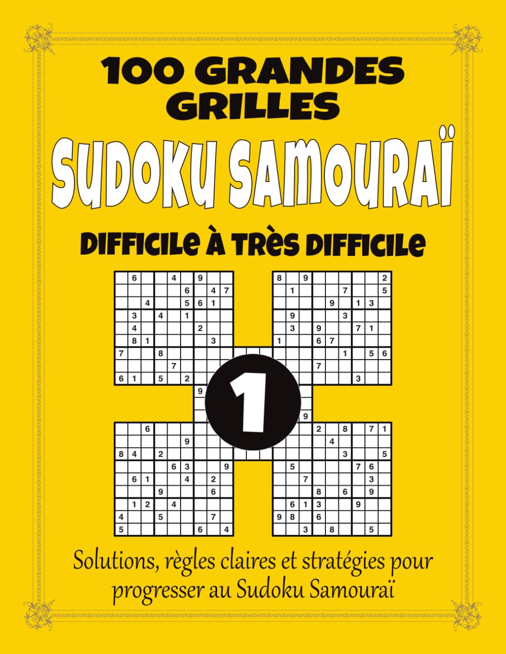 Sudoku Samouraï 1 – Difficile à Très Difficile: 100 grandes grilles pour adultes, grand format à gros caractères avec solutions, règles et stratégies, ... pour renforcer logique et concentration