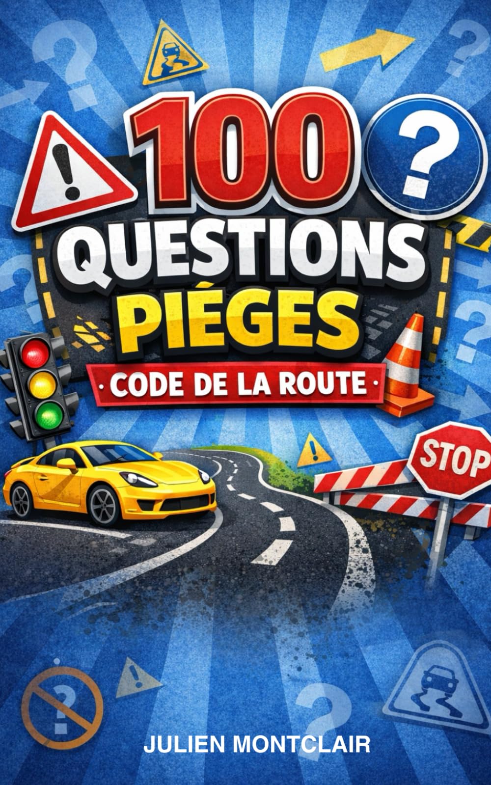 Code de la route 2026 - 2027: Les 100 questions pièges à connaître : La méthode rapide pour comprendre les erreurs et réussir le code du premier coup