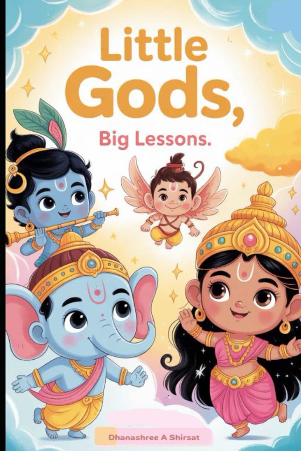 Little Gods, Big Lessons: A Collection of Mythology Stories for Young Hearts