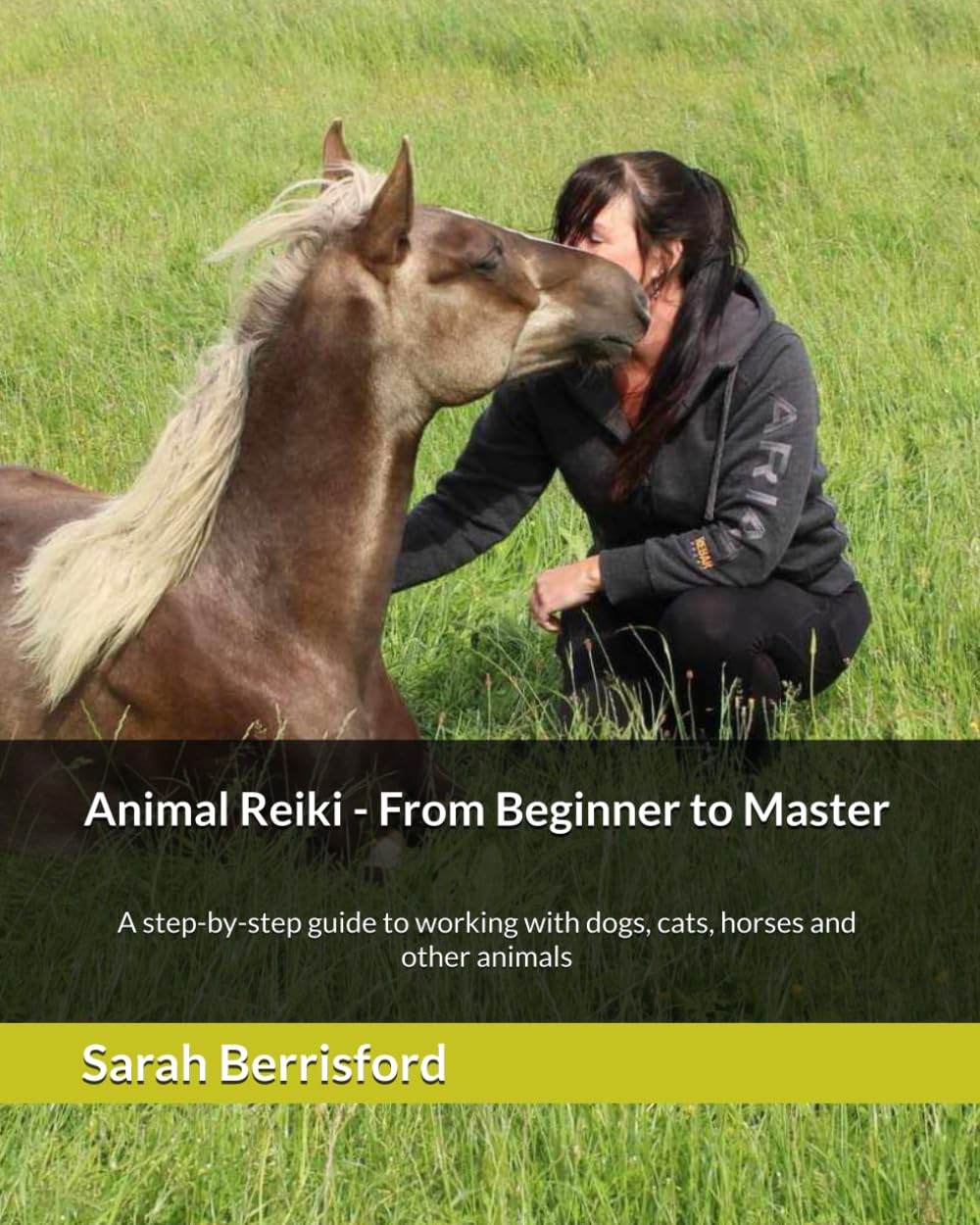 Animal Reiki - From Beginner to Master: A step-by-step guide to working with dogs, cats, horses and other animals
