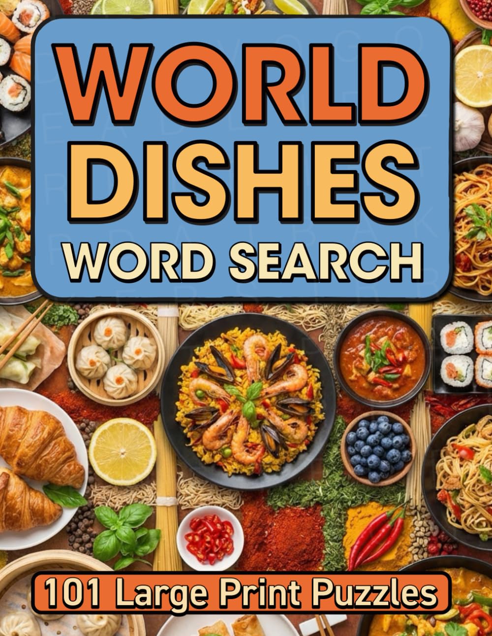 World Dishes Word Search: 101 Culinary Puzzles from Around the Globe: Explore International Cuisines, Famous Recipes, and Exotic Ingredients – Large ... for Adults, Seniors, and Food Enthusiasts