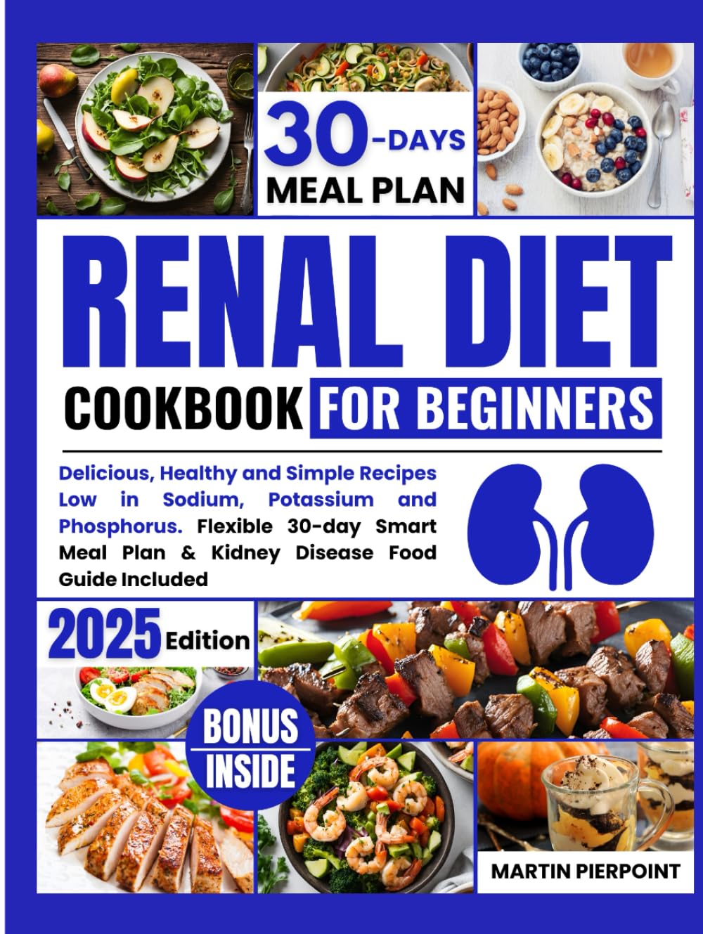 Renal Diet Cookbook for Beginners: Delicious, Healthy, and Simple Recipes Low in Sodium, Potassium, and Phosphorus