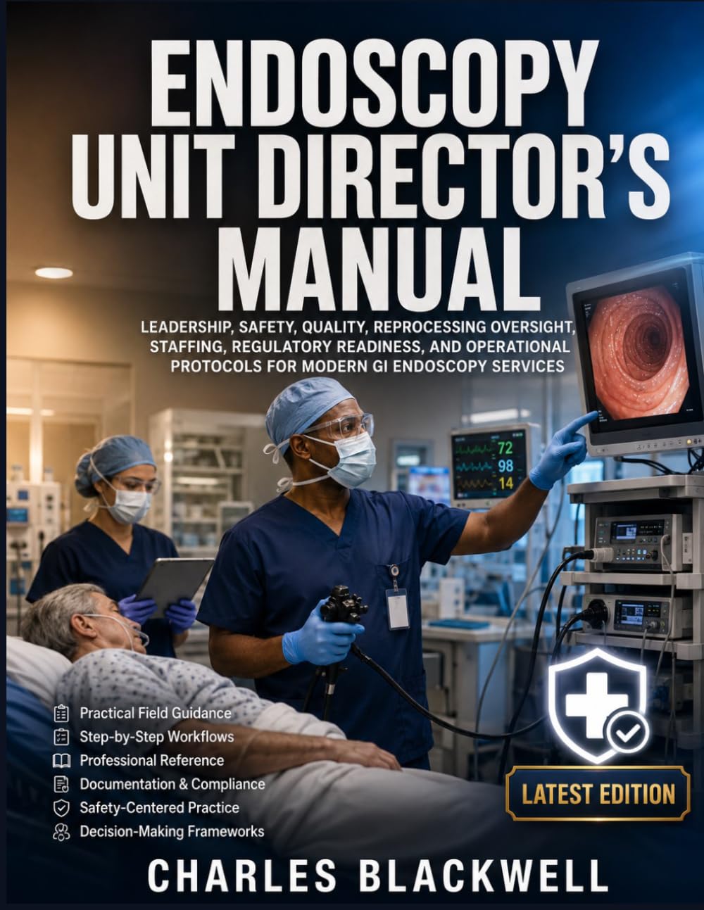 THE HOSPITAL ENDOSCOPY UNIT DIRECTOR'S MANUAL: Leadership, Safety, Quality, Reprocessing Oversight, Staffing, Regulatory Readiness, and Operational Protocols for Modern GI Endoscopy Services