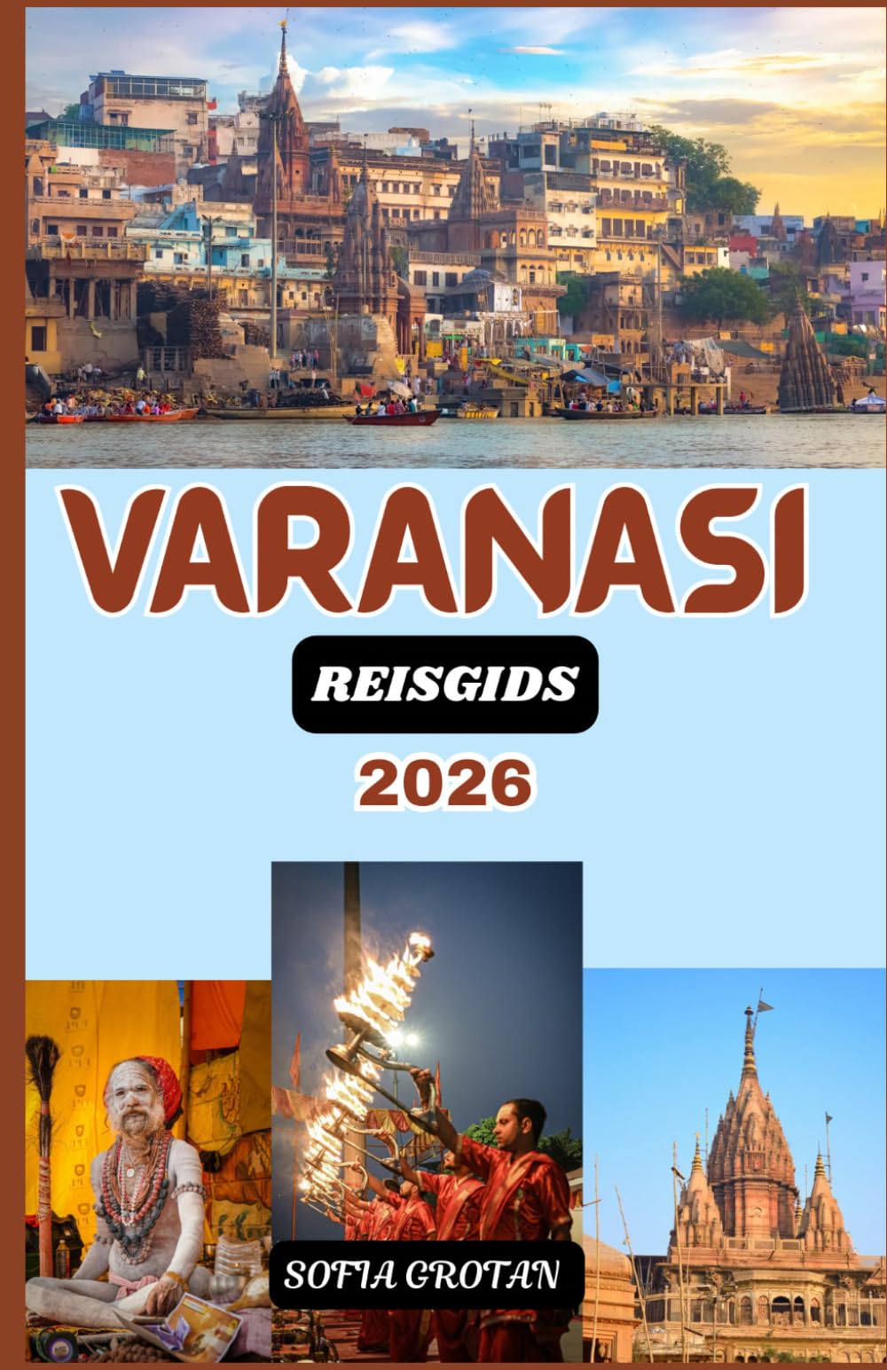 Varanasi Reisgids 2026: De ultieme reisgids voor Varanasi 2026: Ontdek heilige ghats, oude tempels, spirituele tradities, verborgen pareltjes en authentieke culturele ervaringen.