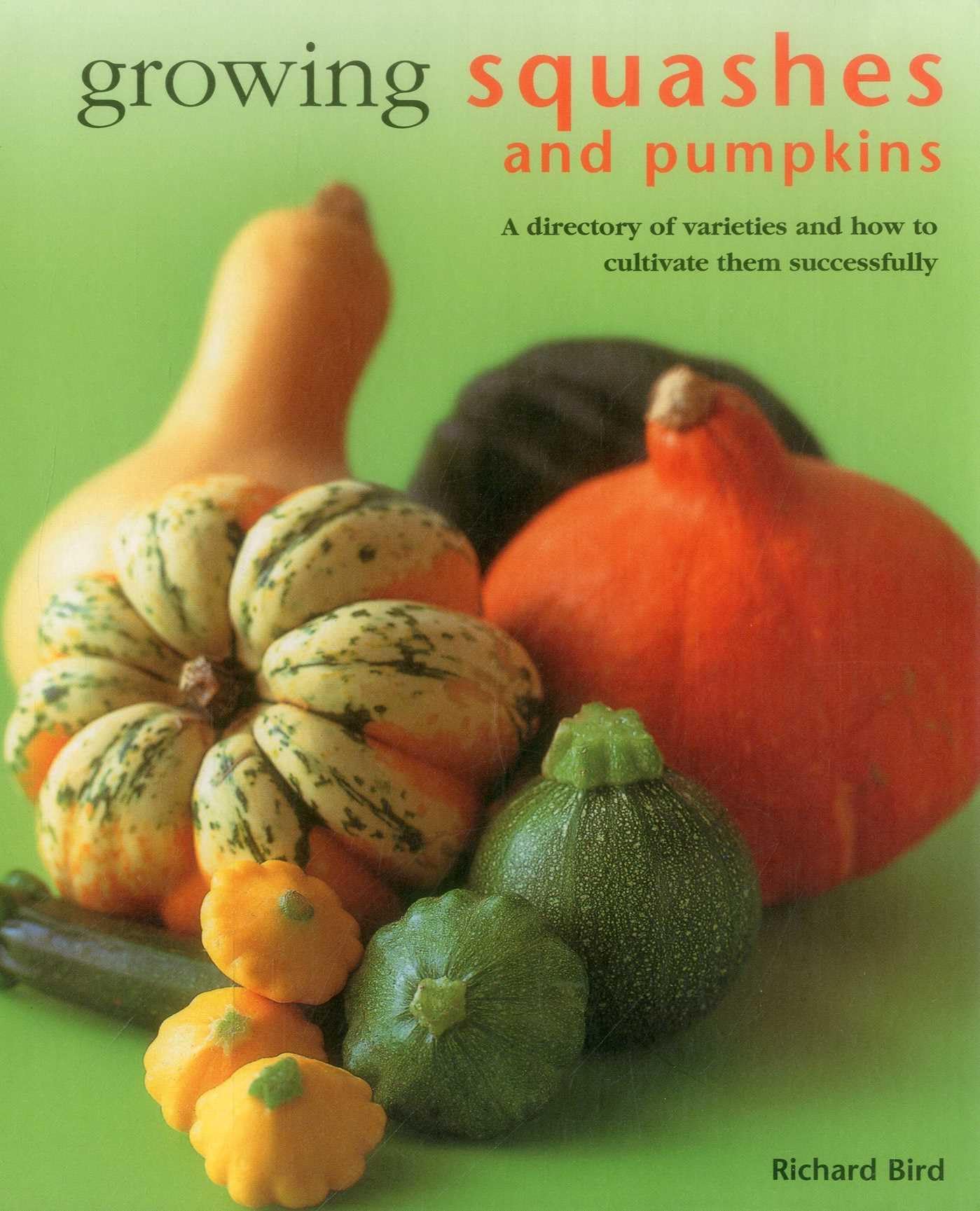 Growing Squashes & Pumpkins: A Directory Of Varieties And How To Cultivate Them Successfully
