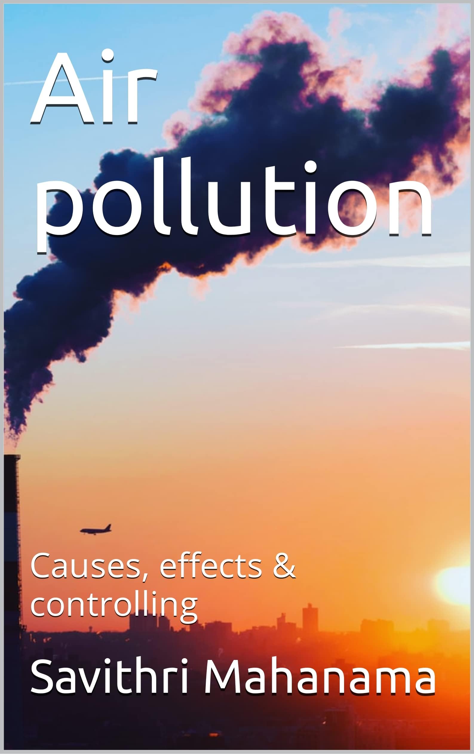 Air pollution : Causes, effects & controlling