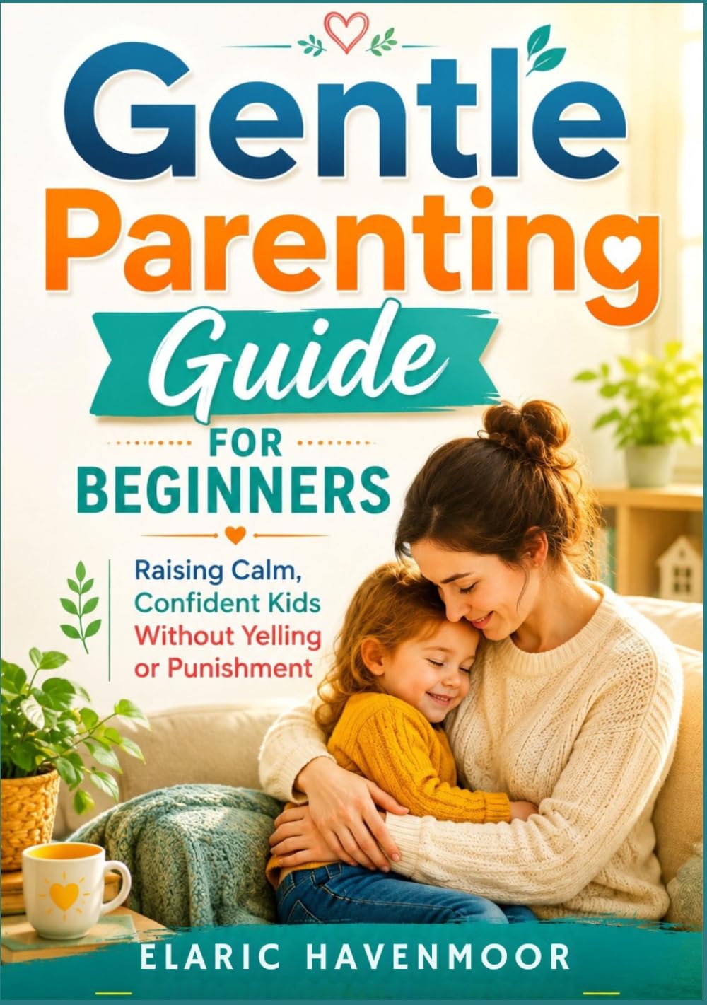 GENTLE PARENTING GUIDE FOR BEGINNERS: Bible Stories, Faith Lessons & Character Building for Young Hearts