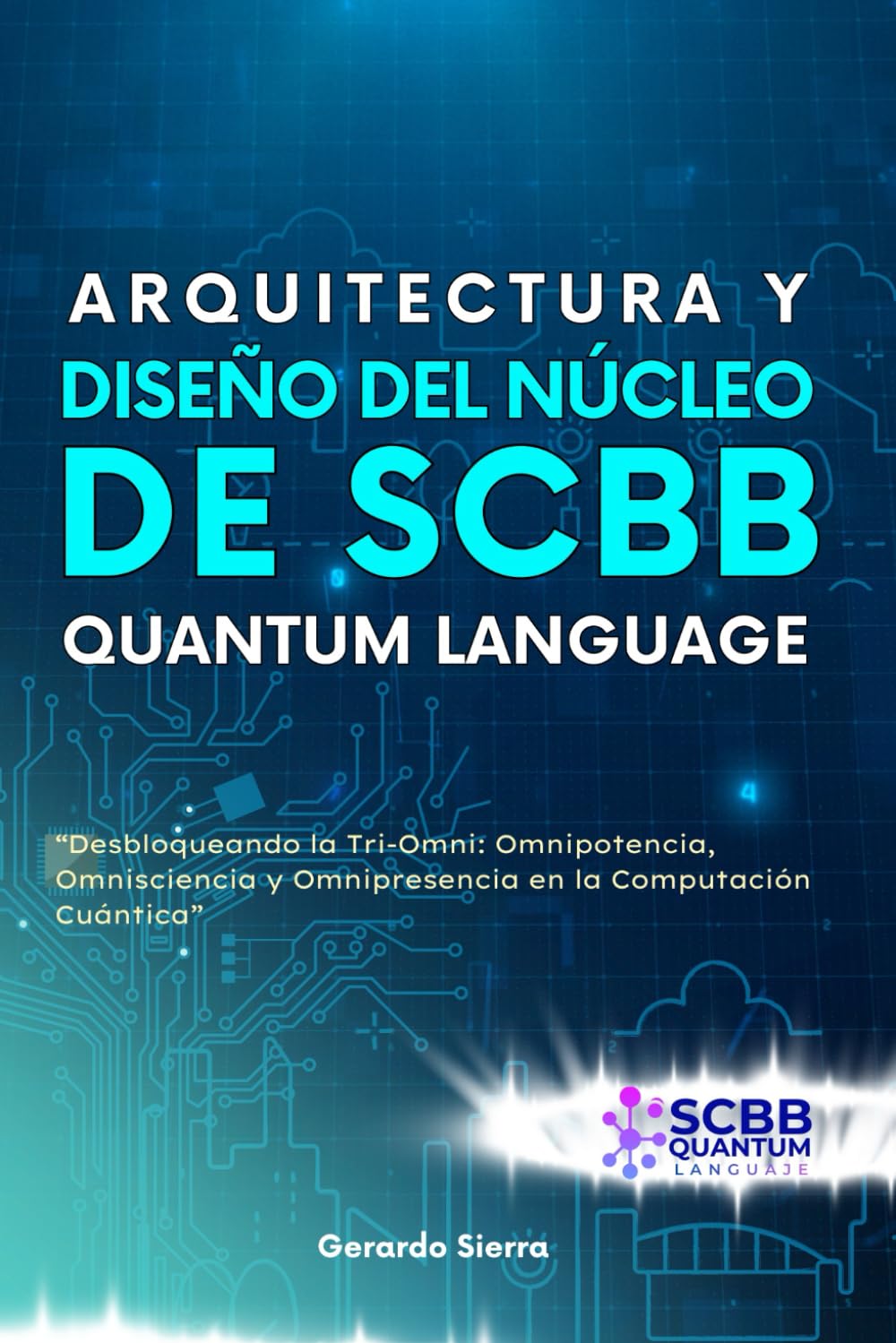 ARQUITECTURA Y DISEÑO DEL NUCLEO SCBB QUANTUM LANGUAJE (SCBB Quantum Language LA BIBLIA DE LA PROGRAMACIÓN CUÁNTICA)